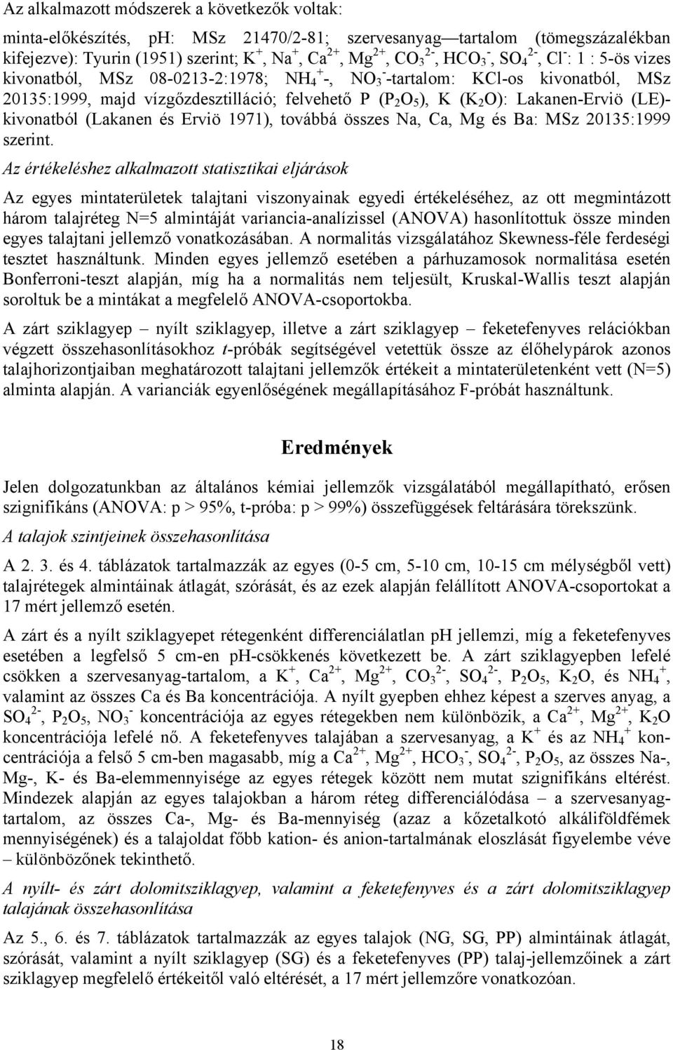 Lakanen-Erviö (LE)- kivonatból (Lakanen és Erviö 1971), továbbá összes Na, Ca, Mg és Ba: MSz 20135:1999 szerint.