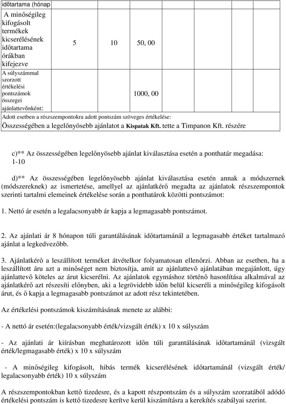 rzére c)** Az összességében legelınyösebb ajánlat kiválasztása esetén a ponthatár megadása: 1-10 d)** Az összességében legelınyösebb ajánlat kiválasztása esetén annak a módszernek (módszereknek) az