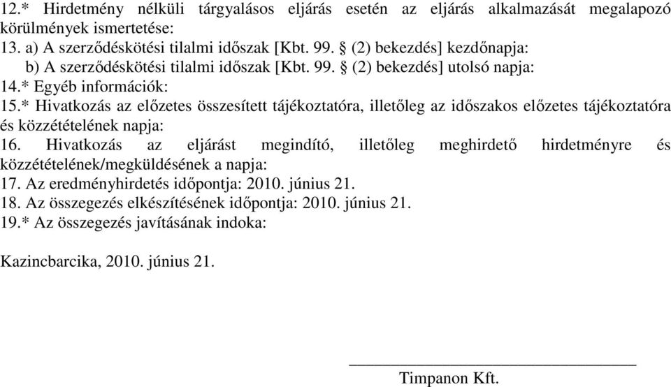 * Hivatkozás az elızetes összesített tájékoztatóra, illetıleg az idıszakos elızetes tájékoztatóra közzétételének napja: 16.