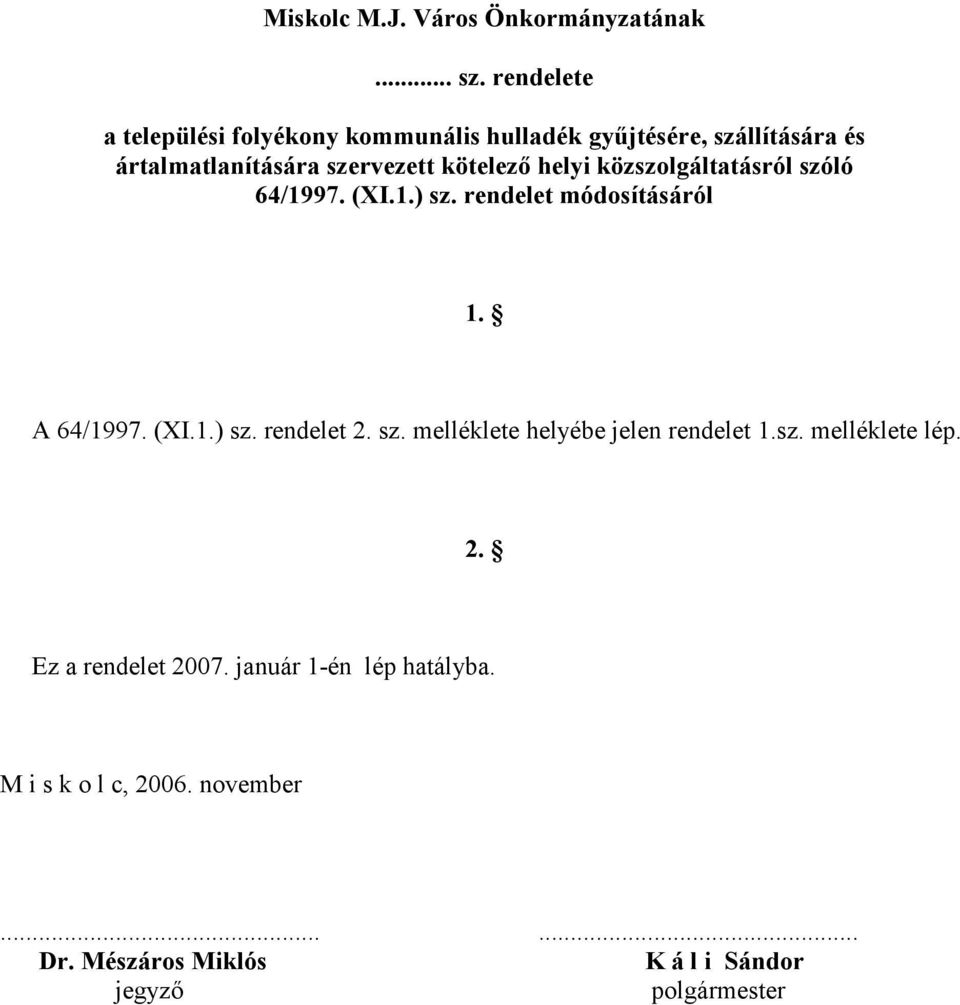 kötelező helyi közszolgáltatásról szóló 64/1997. (XI.1.) sz. rendelet módosításáról 1. A 64/1997. (XI.1.) sz. rendelet 2.