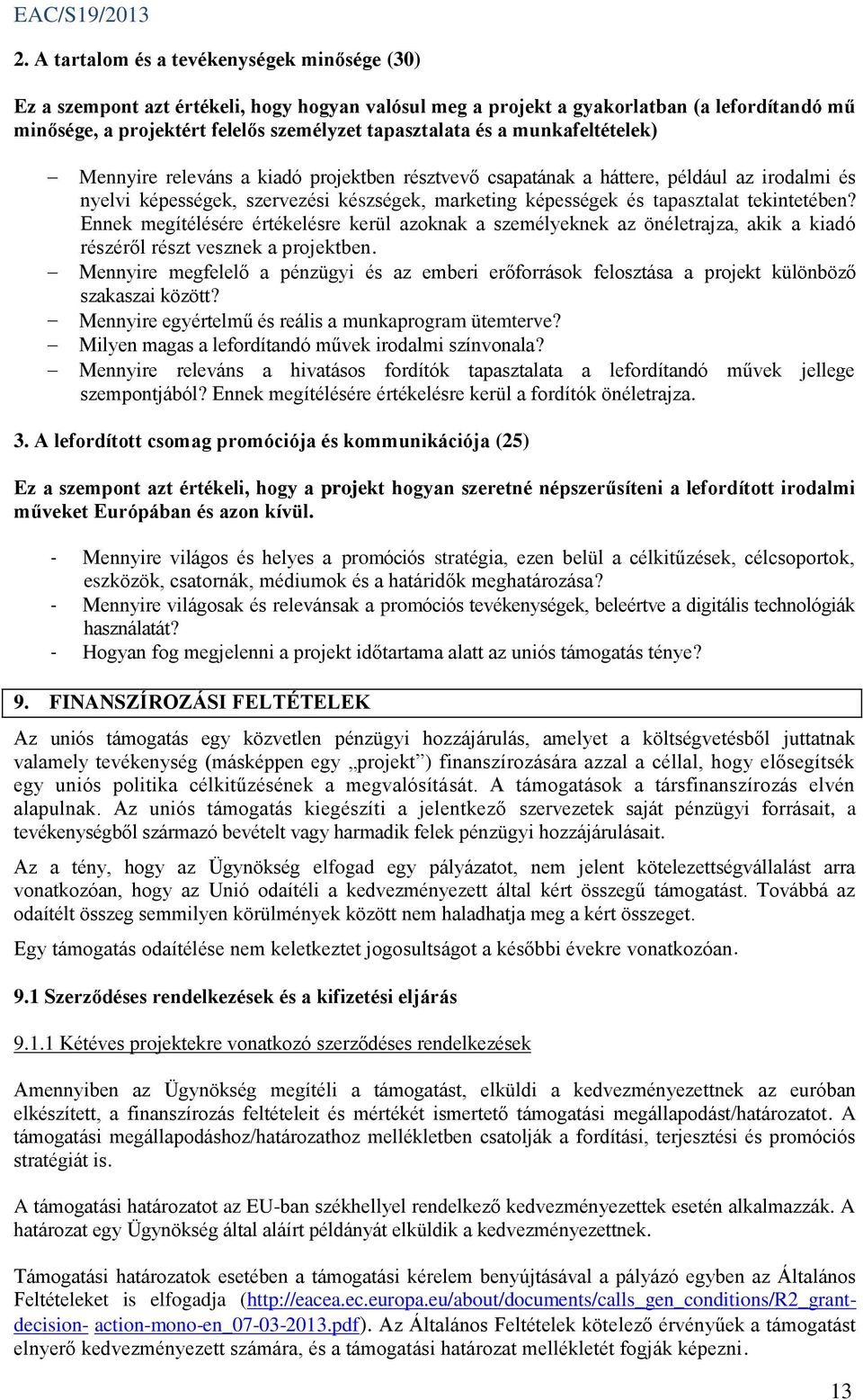 tekintetében? Ennek megítélésére értékelésre kerül azoknak a személyeknek az önéletrajza, akik a kiadó részéről részt vesznek a projektben.