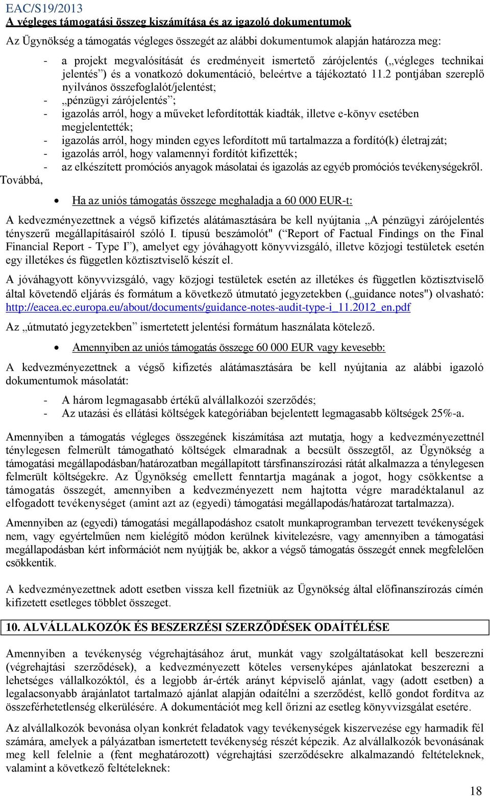 2 pontjában szereplő nyilvános összefoglalót/jelentést; - pénzügyi zárójelentés ; - igazolás arról, hogy a műveket lefordították kiadták, illetve e-könyv esetében megjelentették; - igazolás arról,