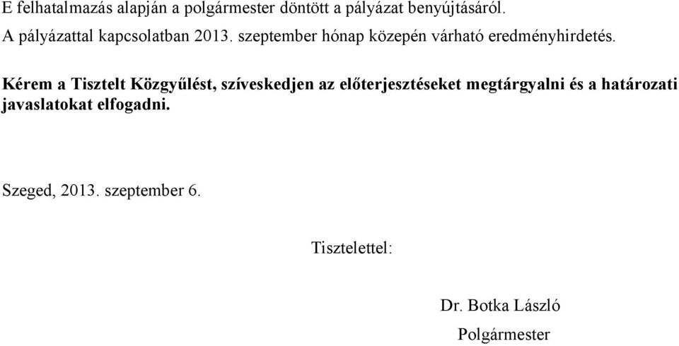 Kérem a Tisztelt Közgyűlést, szíveskedjen az előterjesztéseket megtárgyalni és a