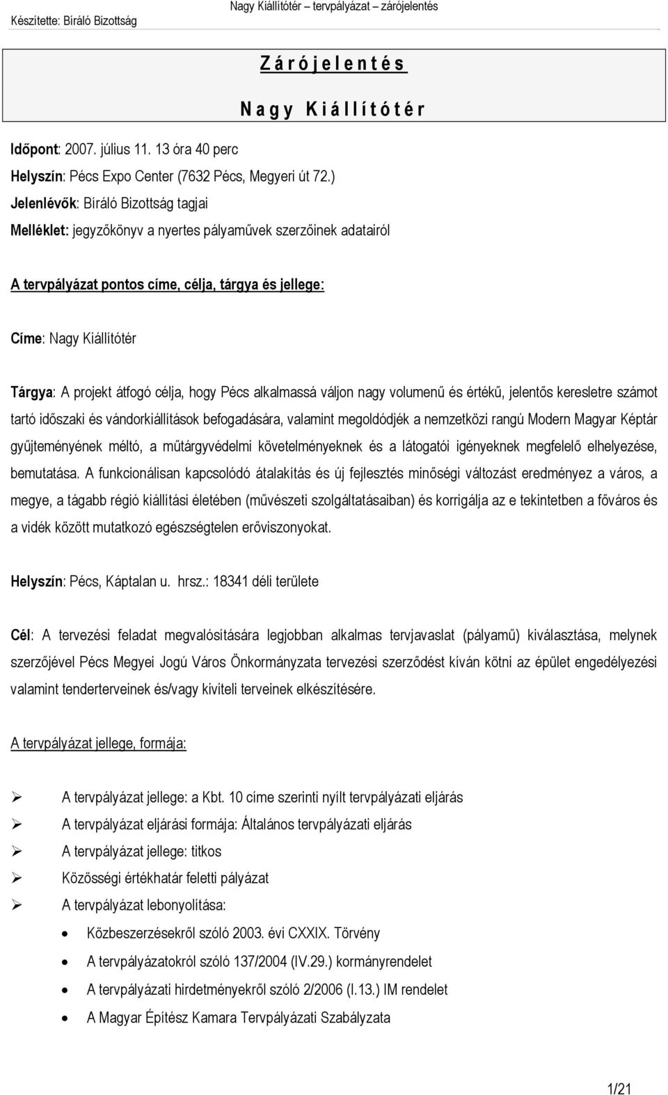 átfogó célja, hogy Pécs alkalmassá váljon nagy volumenű és értékű, jelentős keresletre számot tartó időszaki és vándorkiállítások befogadására, valamint megoldódjék a nemzetközi rangú Modern Magyar