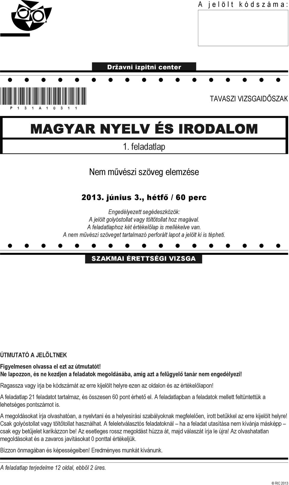 A nem művészi szöveget tartalmazó perforált lapot a jelölt ki is tépheti. SZAKMAI ÉRETTSÉGI VIZSGA ÚTMUTATÓ A JELÖLTNEK Figyelmesen olvassa el ezt az útmutatót!