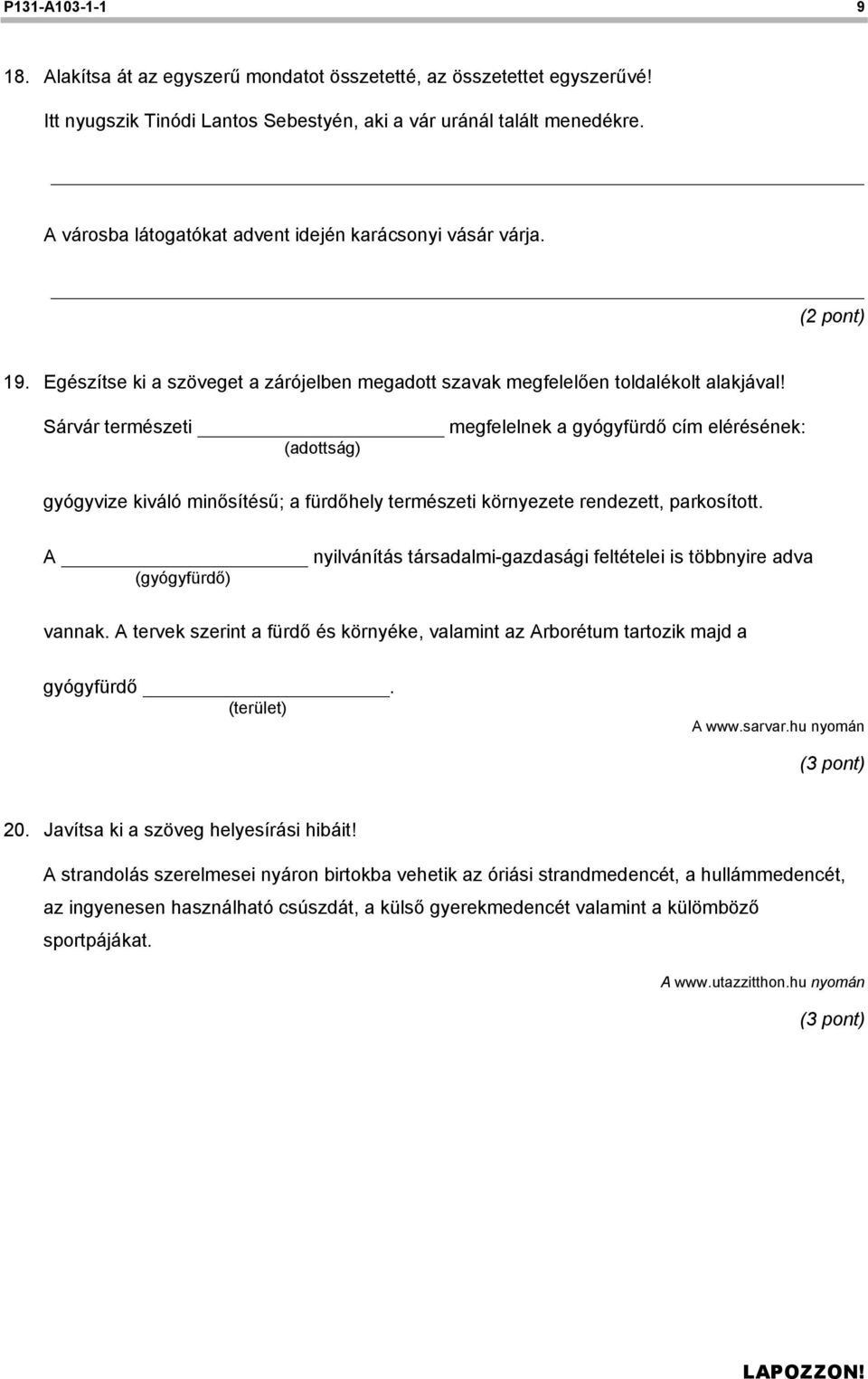 Sárvár természeti megfelelnek a gyógyfürdő cím elérésének: (adottság) gyógyvize kiváló minősítésű; a fürdőhely természeti környezete rendezett, parkosított.