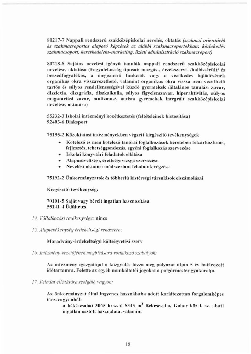 énéliszen'i- Ihallássérültl és beszédfogyatékos, a megismerő funkciók vagy a viselkcdés fejlődésének organikus okra vissza\'ezethető, valamint organikus okra vissza ncm vezethető tartós és súlyos