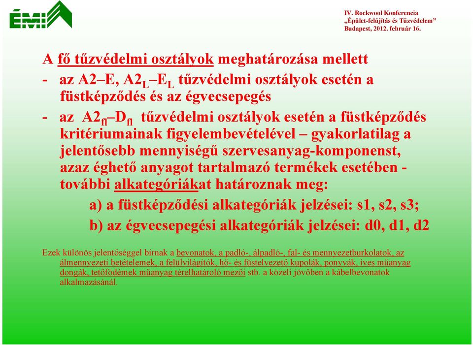 meg: a) a füstképződési alkategóriák jelzései: s1, s2, s3; b) az égvecsepegési alkategóriák jelzései: d0, d1, d2 Ezek különös jelentőséggel bírnak a bevonatok, a padló-, álpadló-, fal- és