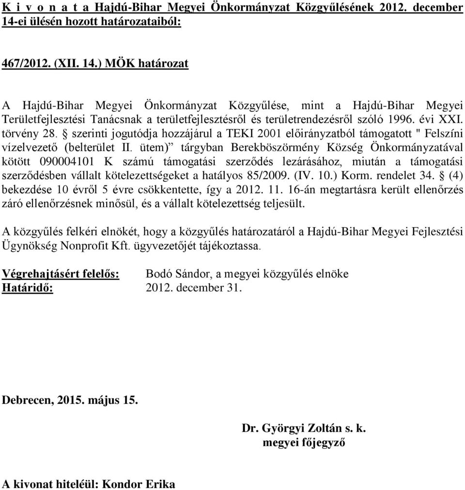 ütem) tárgyban Berekböszörmény Község Önkormányzatával kötött 090004101 K számú támogatási szerződés lezárásához, miután a támogatási