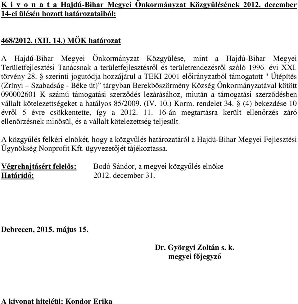 Község Önkormányzatával kötött 090002601 K számú támogatási szerződés lezárásához, miután a támogatási szerződésben vállalt