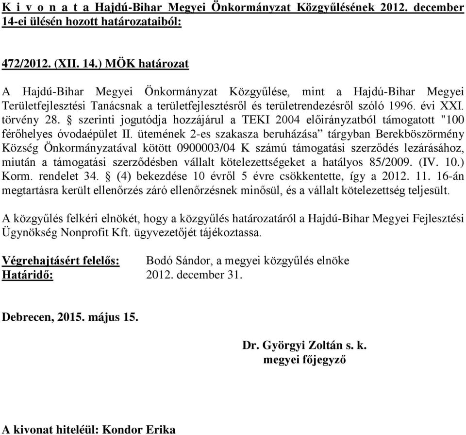 ütemének 2-es szakasza beruházása tárgyban Berekböszörmény Község Önkormányzatával kötött 0900003/04 K számú támogatási szerződés