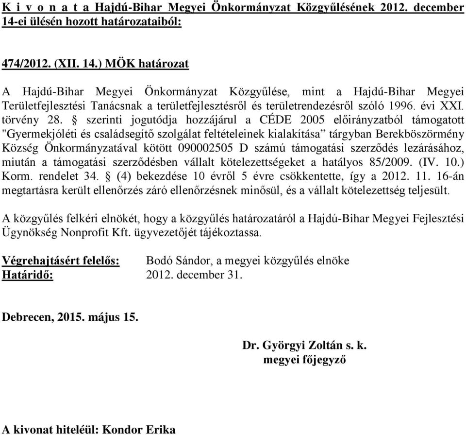 tárgyban Berekböszörmény Község Önkormányzatával kötött 090002505 D számú támogatási szerződés lezárásához, miután a támogatási