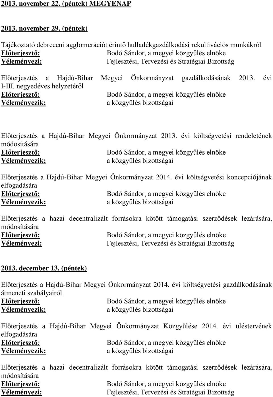 Bizottság Előterjesztés a Hajdú-Bihar Megyei Önkormányzat gazdálkodásának 2013. évi I-III.