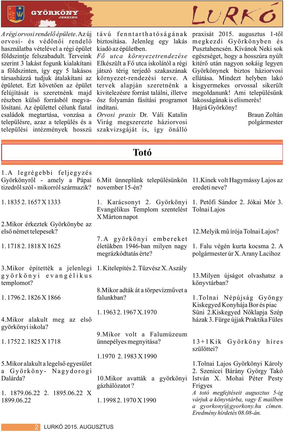 Terveink Fõ utca környezetrendezése egészséget, hogy a hosszúra nyúlt szerint 3 lakást fogunk kialakítani Elkészült a Fõ utca iskolától a régi kitérõ után nagyon sokáig legyen a földszinten, így egy