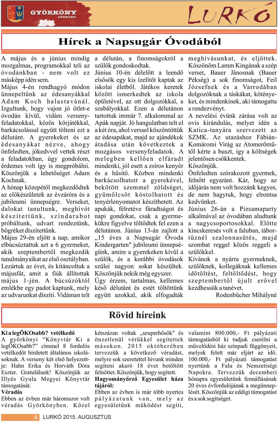 elsõsök egy kis ízelítõt kaptak az Pékség) a sok finomságot, Feil Május 4-én rendhagyó módon iskolai életbõl.