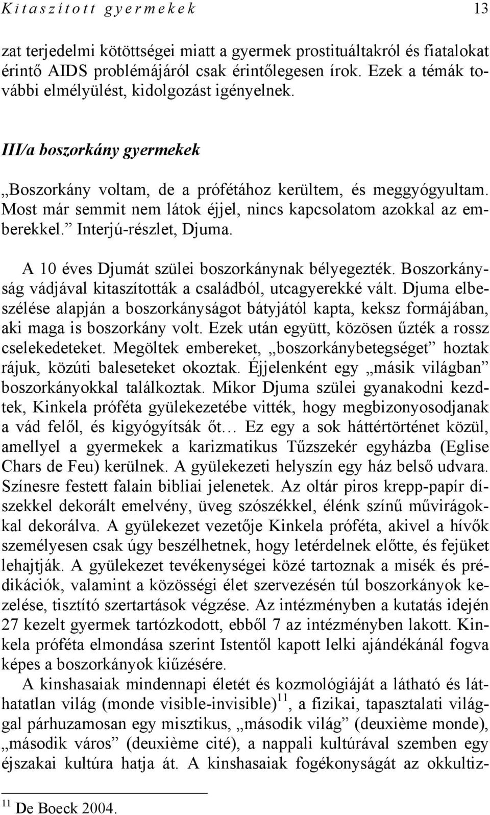 Most már semmit nem látok éjjel, nincs kapcsolatom azokkal az emberekkel. Interjú-részlet, Djuma. A 10 éves Djumát szülei boszorkánynak bélyegezték.