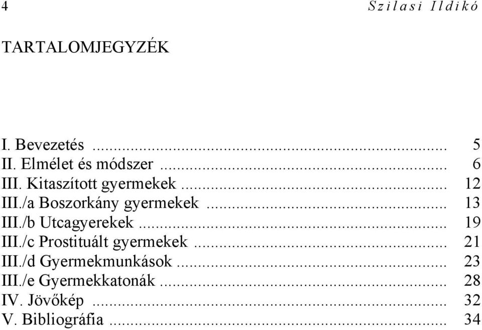 /b Utcagyerekek... 19 III./c Prostituált gyermekek... 21 III.