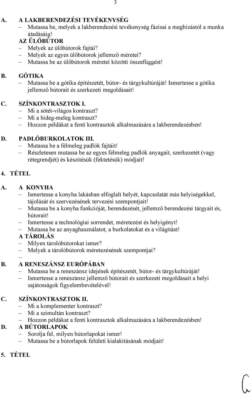 Ismertesse a gótika jellemző bútorait és szerkezeti megoldásait! C. SZÍNKONTRASZTOK I. Mi a sötét-világos kontraszt? Mi a hideg-meleg kontraszt?