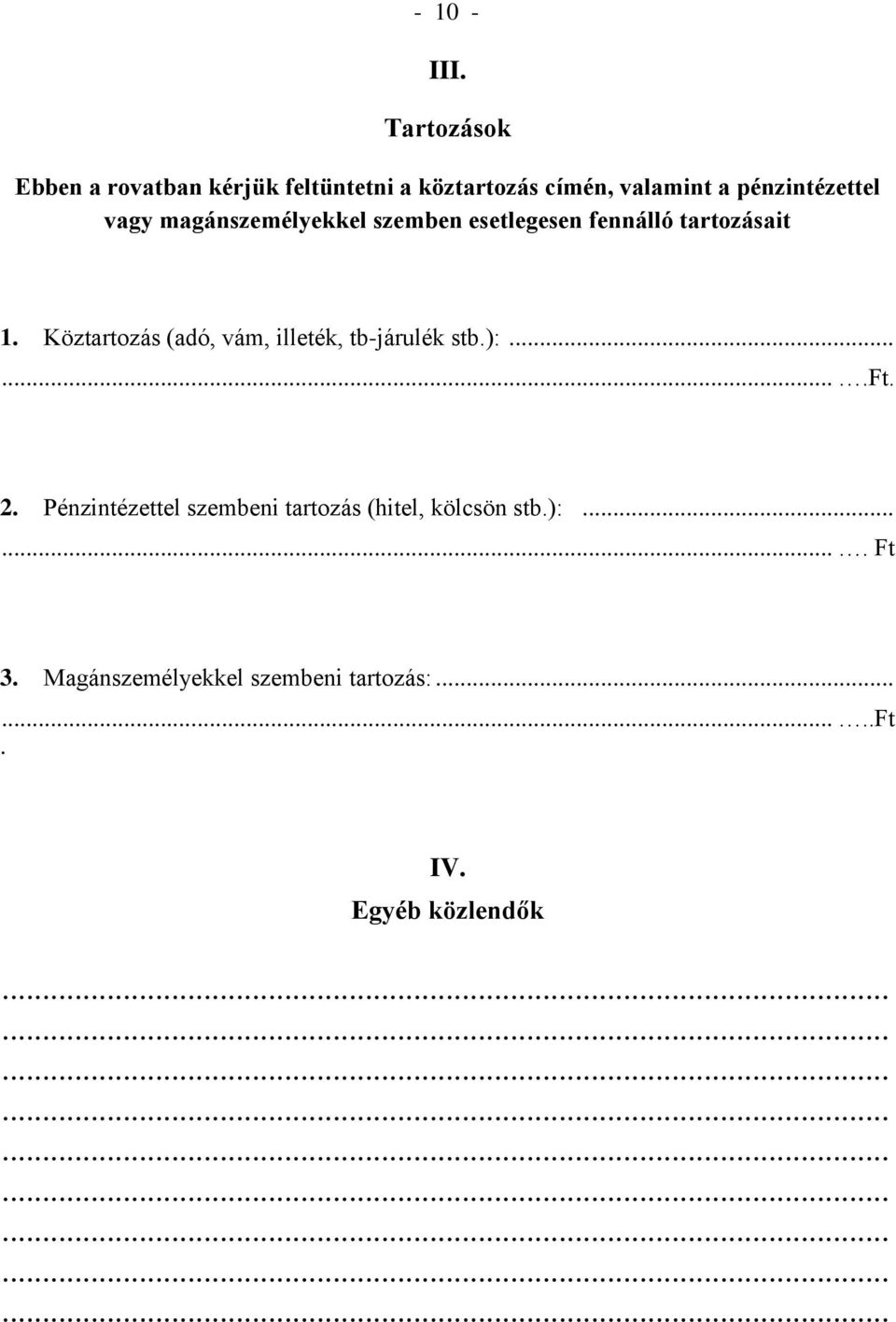 pénzintézettel vagy magánszemélyekkel szemben esetlegesen fennálló tartozásait 1.