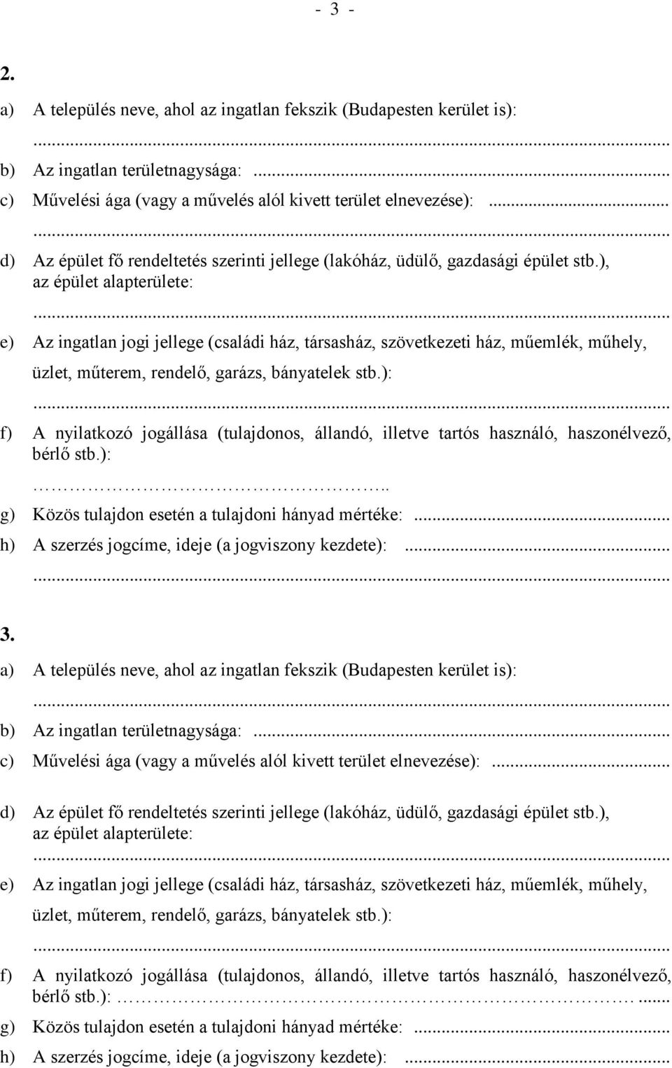 ), az épület alapterülete: e) Az ingatlan jogi jellege (családi ház, társasház, szövetkezeti ház, műemlék, műhely, üzlet, műterem, rendelő, garázs, bányatelek stb.