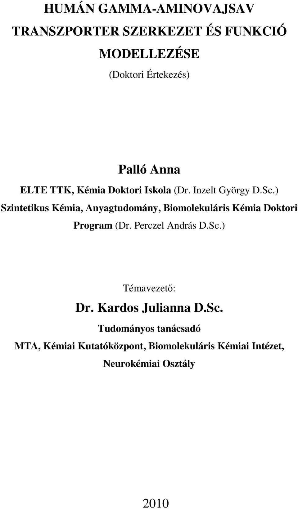 ) Szintetikus Kémia, Anyagtudomány, Biomolekuláris Kémia Doktori Program (Dr. Perczel András D.Sc.