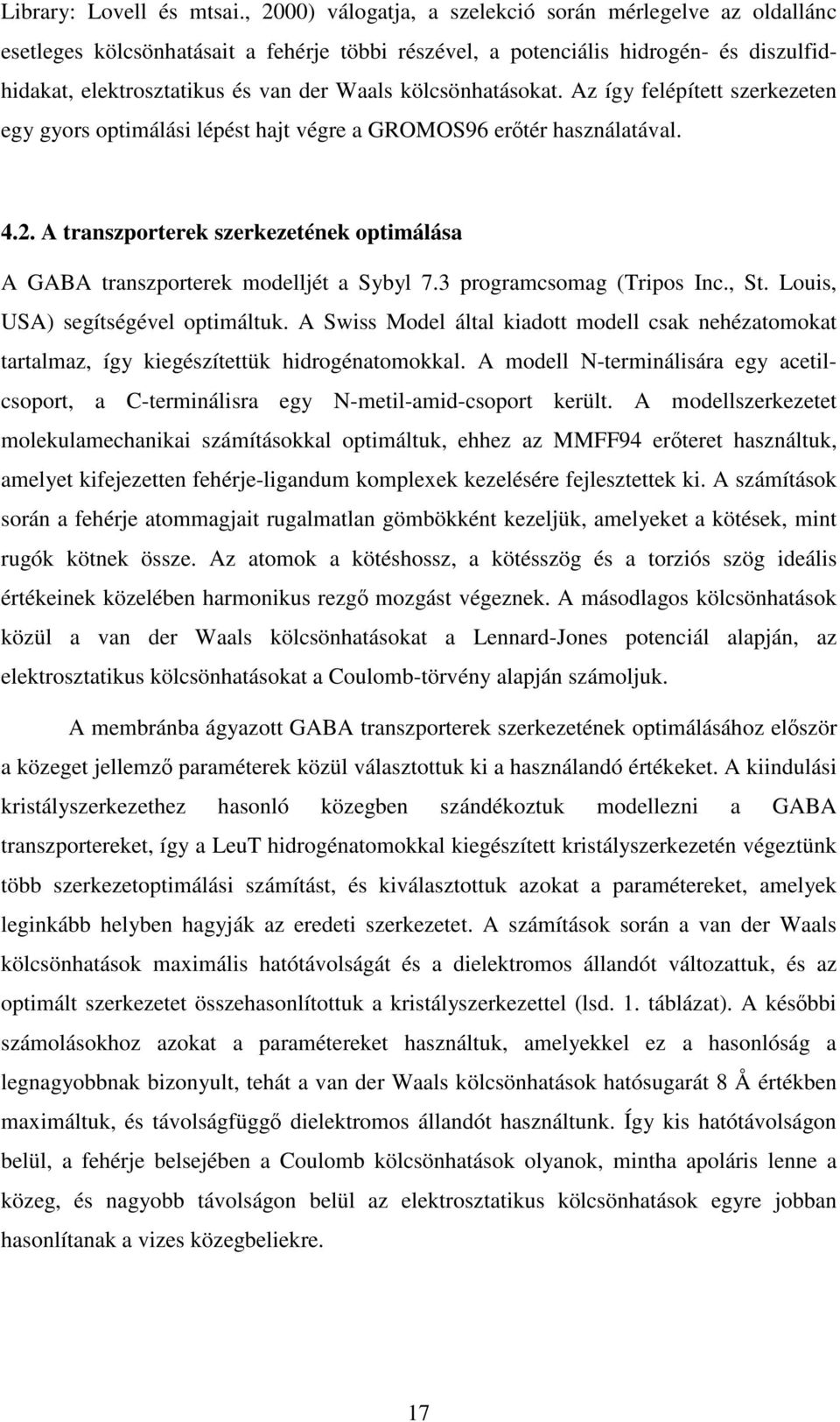 kölcsönhatásokat. Az így felépített szerkezeten egy gyors optimálási lépést hajt végre a GROMOS96 erőtér használatával. 4.2.