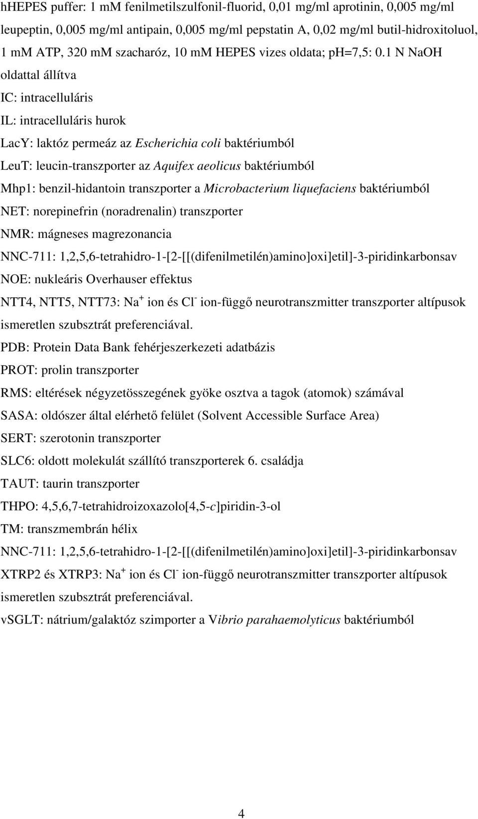 1 N NaOH oldattal állítva IC: intracelluláris IL: intracelluláris hurok LacY: laktóz permeáz az Escherichia coli baktériumból LeuT: leucin-transzporter az Aquifex aeolicus baktériumból Mhp1: