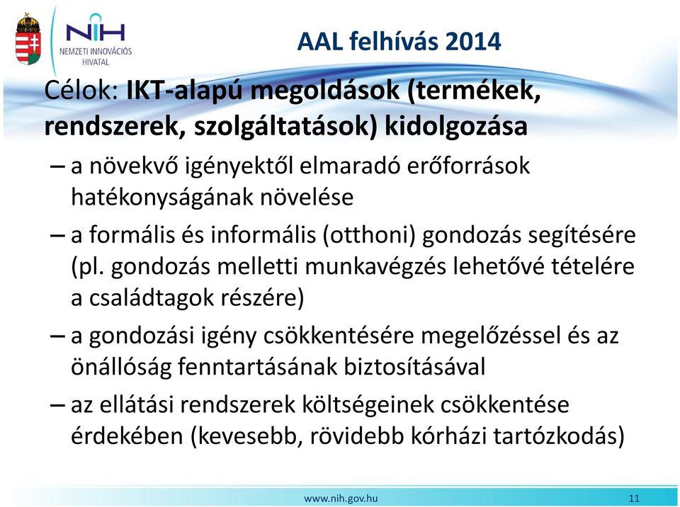 gondozás melletti munkavégzés lehetővé tételére a családtagok részére) a gondozási igény csökkentésére megelőzéssel és az