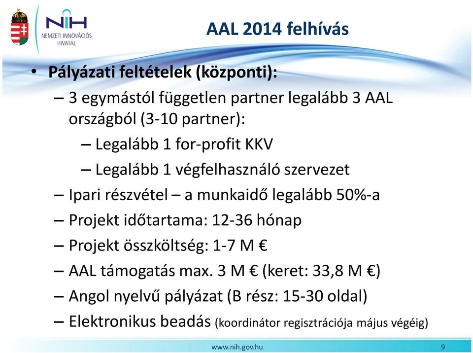 legalább 50%-a Projekt időtartama: 12-36 hónap Projekt összköltség: 1-7 M AAL támogatás max.