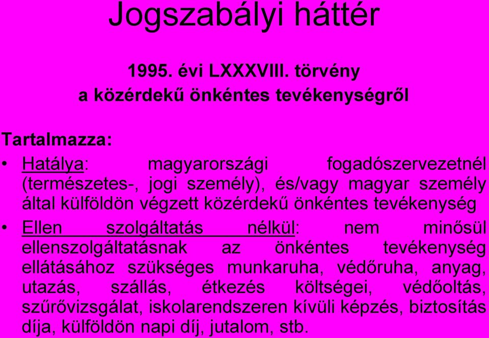 és/vagy magyar személy által külföldön végzett közérdekű önkéntes tevékenység Ellen szolgáltatás nélkül: nem minősül