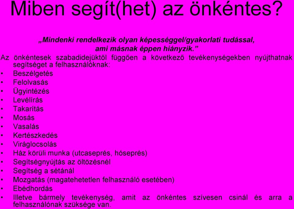 Ügyintézés Levélírás Takarítás Mosás Vasalás Kertészkedés Viráglocsolás Ház körüli munka (utcaseprés, hóseprés) Segítségnyújtás az öltözésnél