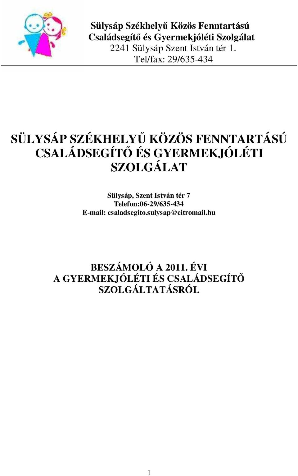 Tel/fax: 29/635-434 SÜLYSÁP SZÉKHELYŐ KÖZÖS FENNTARTÁSÚ CSALÁDSEGÍTİ ÉS GYERMEKJÓLÉTI