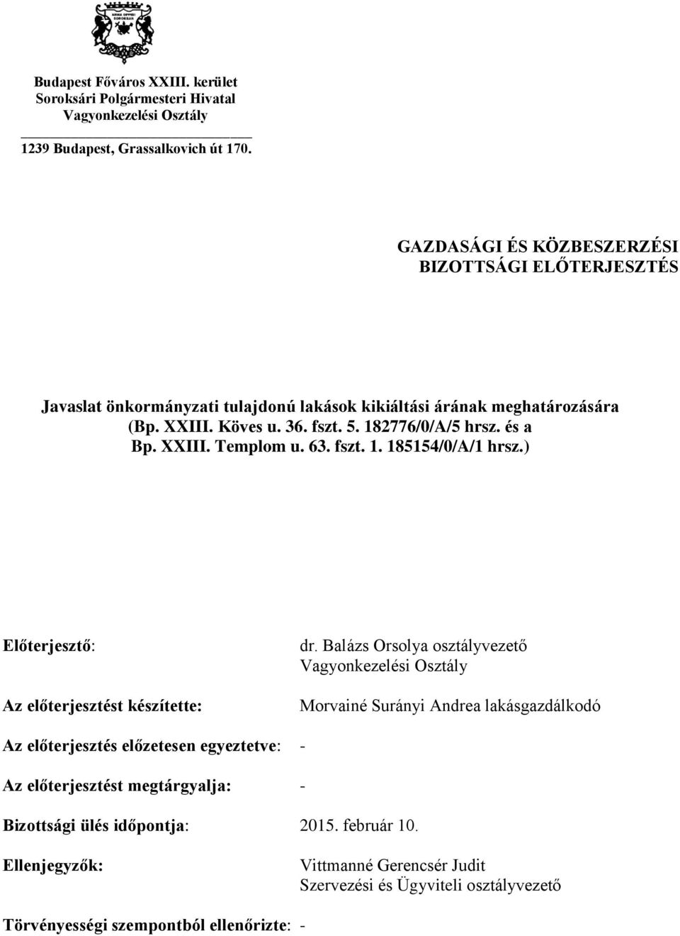 és a Bp. XXIII. Templom u. 63. fszt. 1. 185154/0/A/1 hrsz.) Előterjesztő: Az előterjesztést készítette: dr.