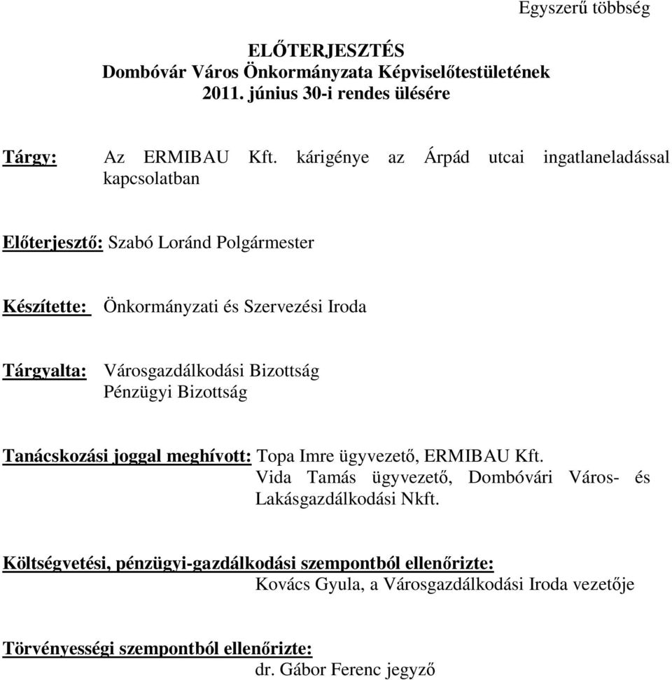 Városgazdálkodási Bizottság Pénzügyi Bizottság Tanácskozási joggal meghívott: Topa Imre ügyvezető, ERMIBAU Kft.