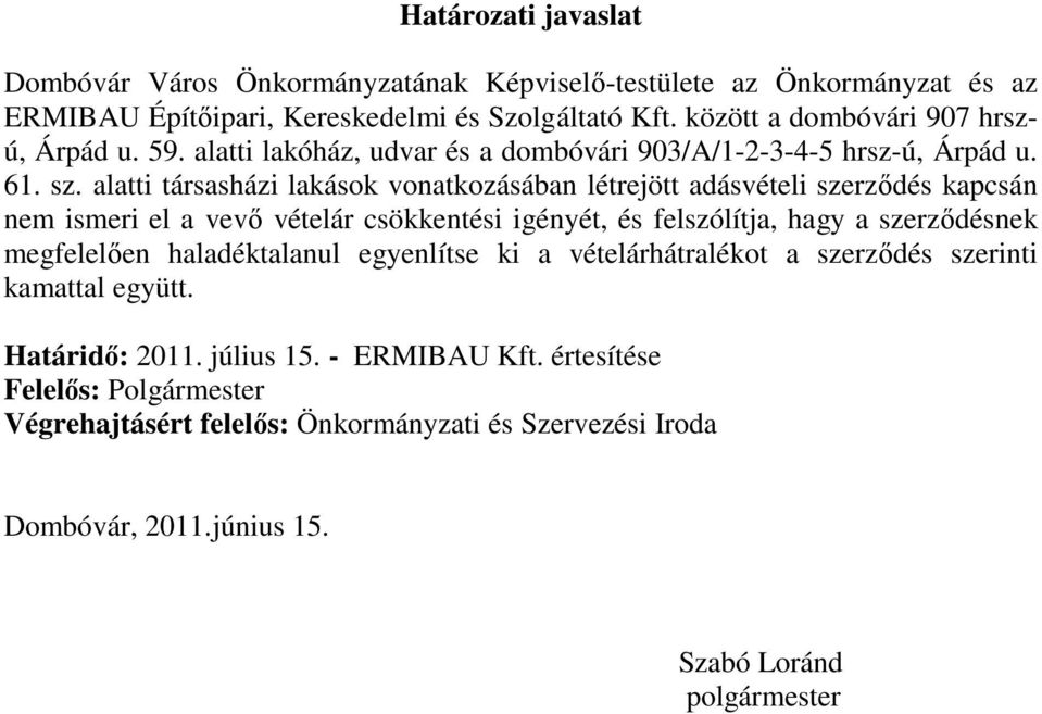 alatti társasházi lakások vonatkozásában létrejött adásvételi szerződés kapcsán nem ismeri el a vevő vételár csökkentési igényét, és felszólítja, hagy a szerződésnek megfelelően