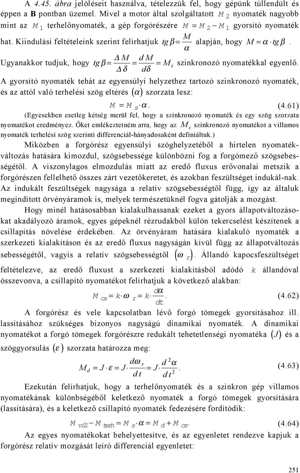 Kiindulási feltételeink szerint felírhatjuk tg β = alapján, hogy M = α tgβ. α M d M Ugyanakkor tudjuk, hogy tg β = M s δ = dδ = szinkronozó nyomatékkal egyenlő.