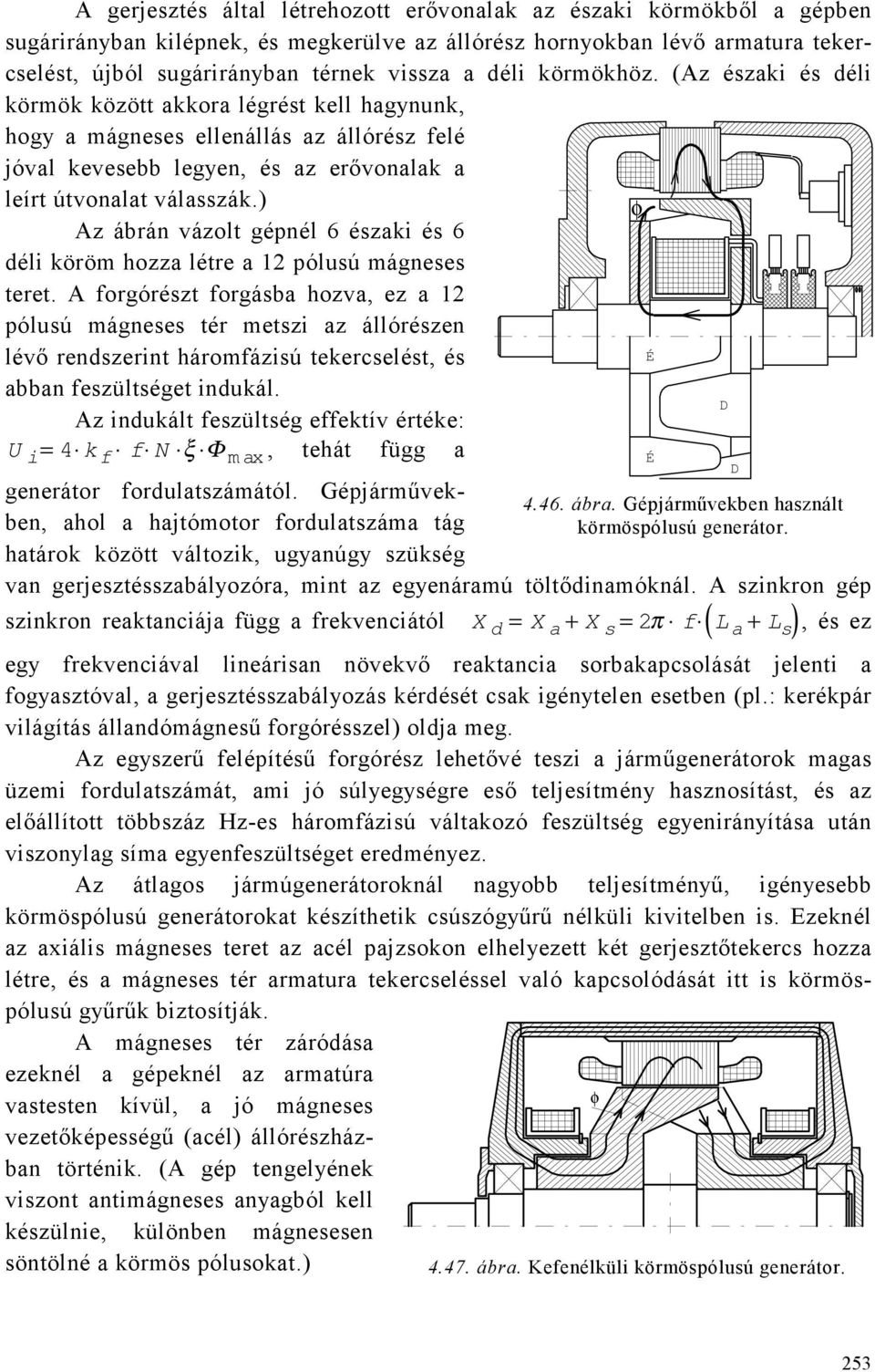 ) φ Az ábrán vázolt gépnél 6 északi és 6 déli köröm hozza létre a 12 pólusú mágneses teret.