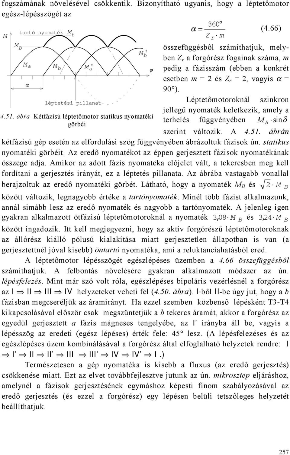 90 ). léptetési pillanat Léptetômotoroknál szinkron jellegű nyomaték keletkezik, amely a terhelés függvényében M B sinδ 4.51. ábra Kétfázisú léptetômotor statikus nyomatéki görbéi szerint változik.