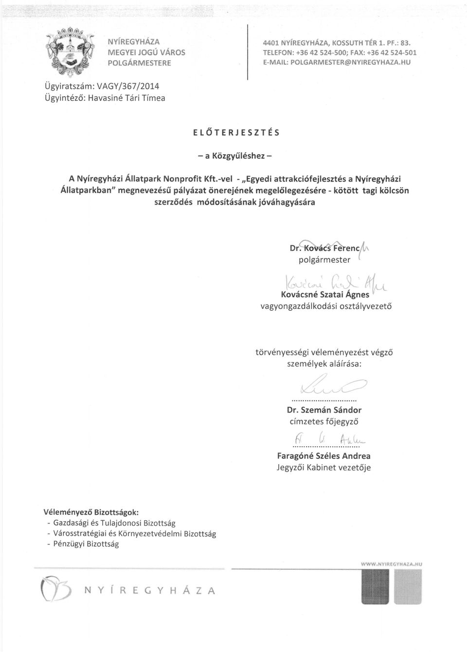 -vel - "Egyedi attrakciófejlesztés a Nyíregyházi Állatparkban" megnevezésű pályázat önerejének megelőlegezésére - kötött tagi kölcsön szerződés módosításának jóváhagyására tgv~\ ~ rs-' ~U Kovácsné