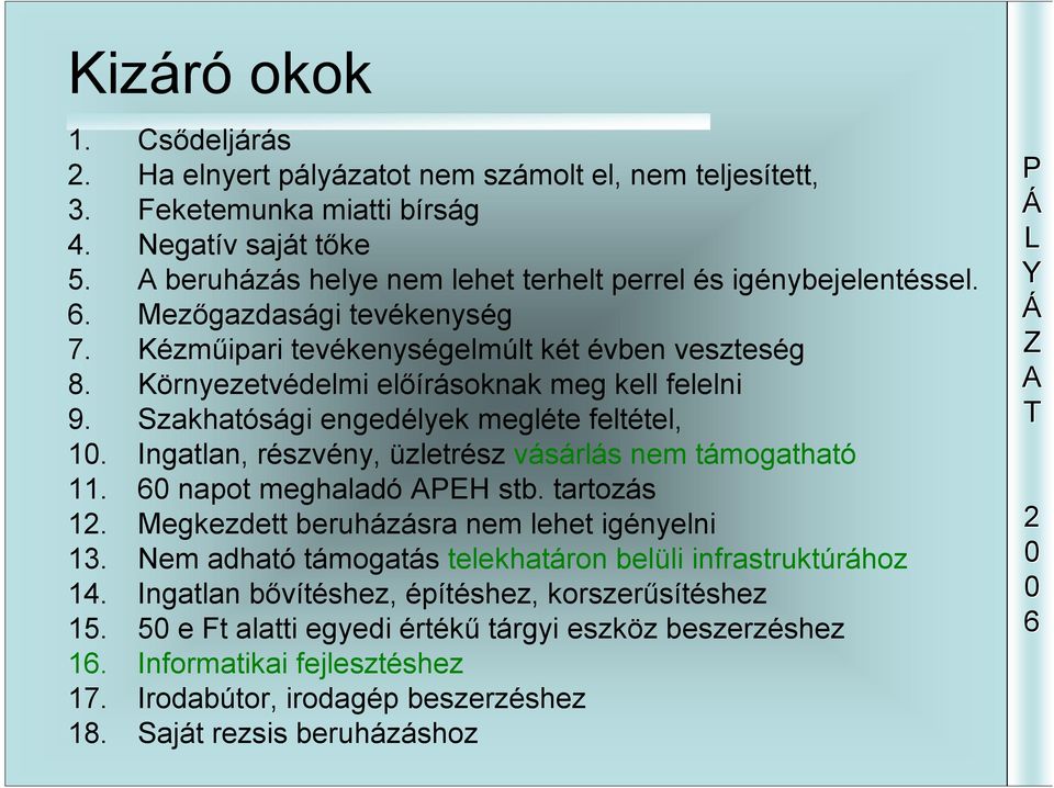 Szakhatósági engedélyek megléte feltétel, 1. Ingatlan, részvény, üzletrész vásárlás nem támogatható 11. napot meghaladó EH stb. tartozás 1. Megkezdett beruházásra nem lehet igényelni 13.