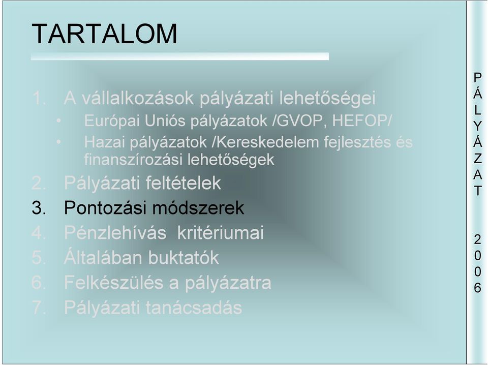 Hazai pályázatok /Kereskedelem fejlesztés és finanszírozási lehetőségek.