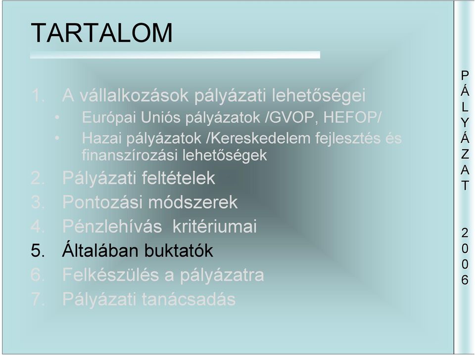 Hazai pályázatok /Kereskedelem fejlesztés és finanszírozási lehetőségek.