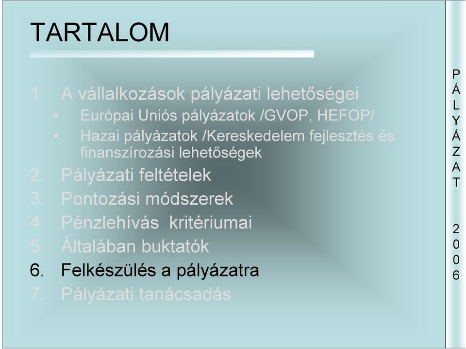 Hazai pályázatok /Kereskedelem fejlesztés és finanszírozási lehetőségek.