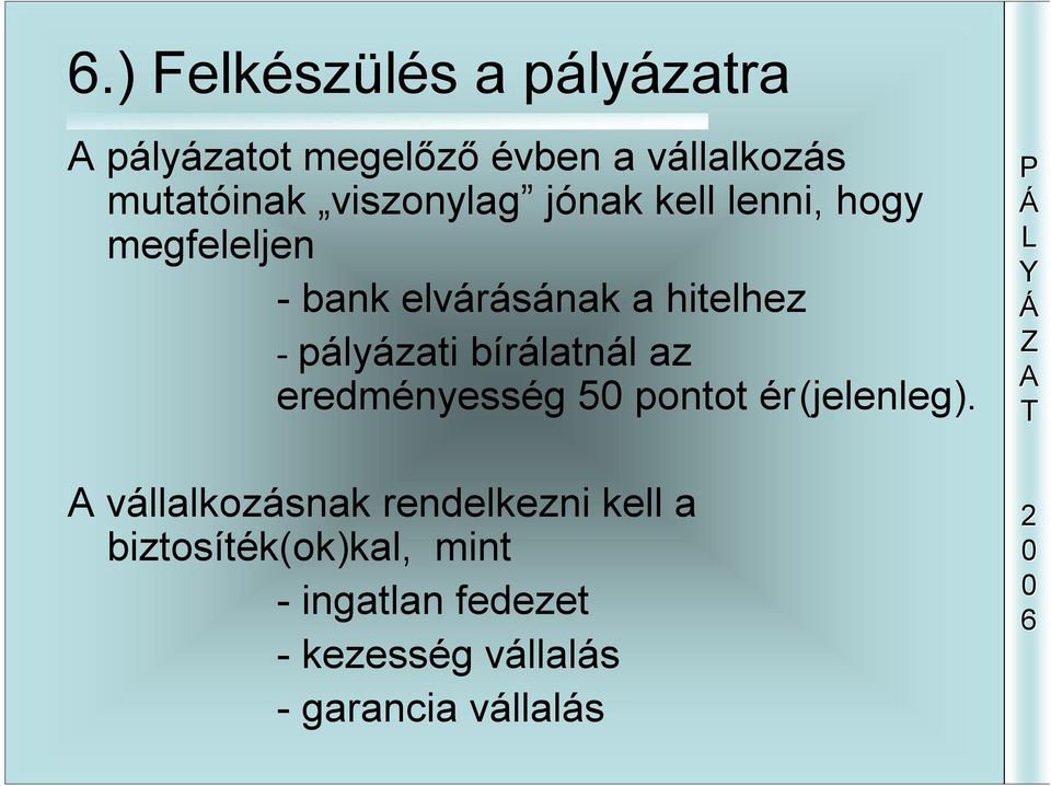 pályázati bírálatnál az eredményesség 5 pontot ér(jelenleg).