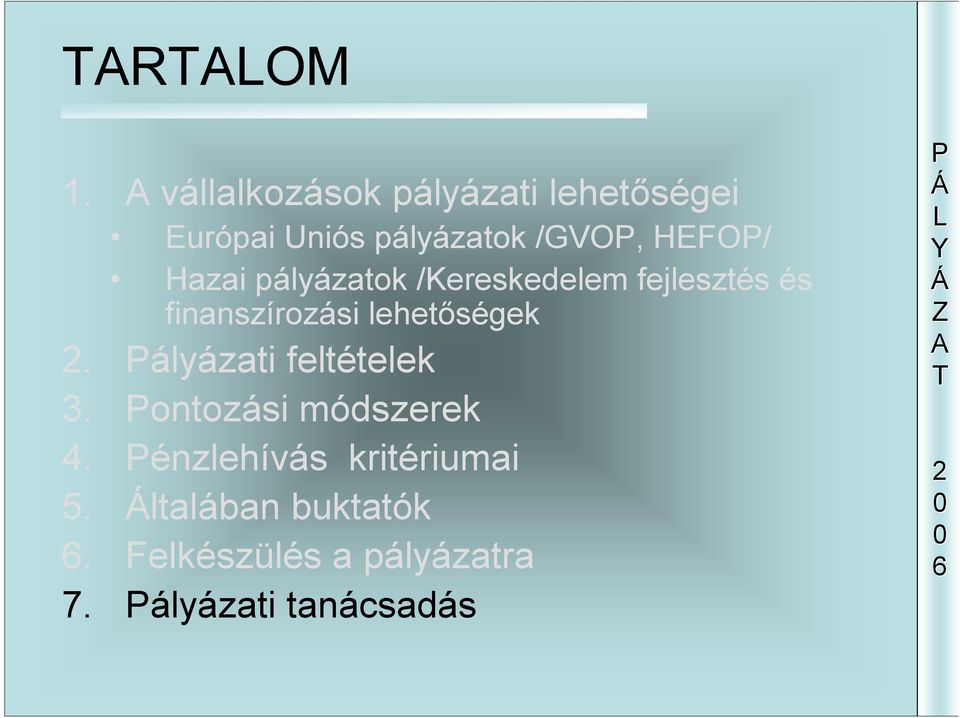 Hazai pályázatok /Kereskedelem fejlesztés és finanszírozási lehetőségek.