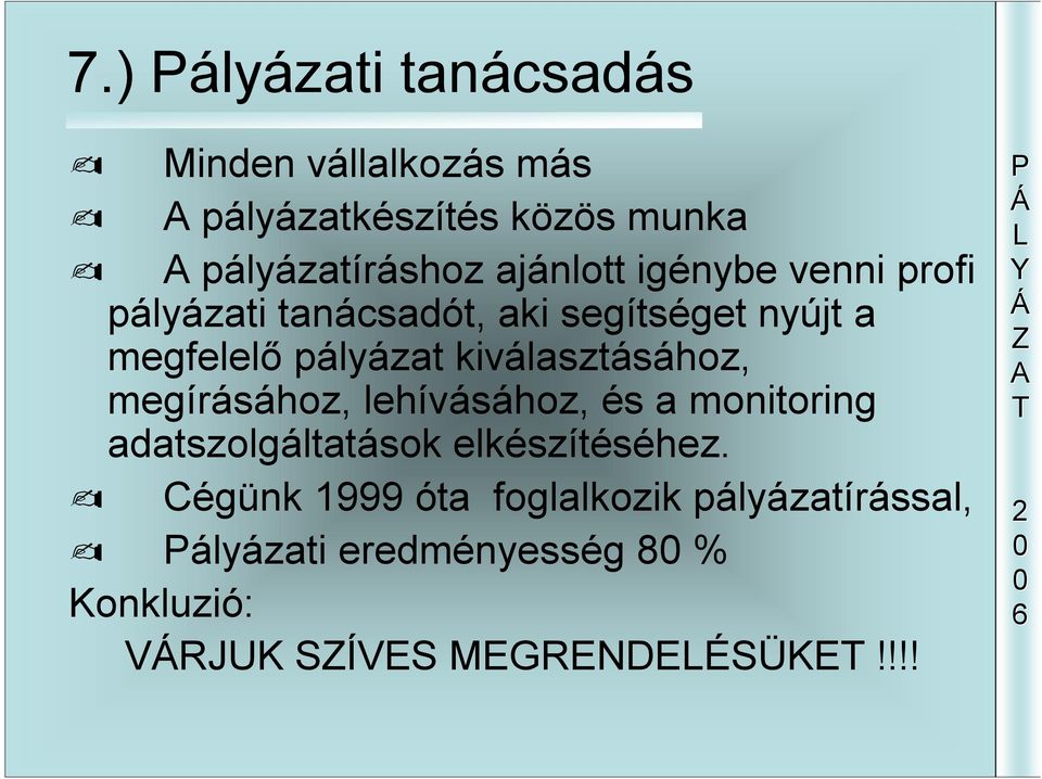 kiválasztásához, megírásához, lehívásához, és a monitoring adatszolgáltatások elkészítéséhez.