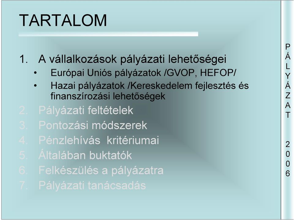 Hazai pályázatok /Kereskedelem fejlesztés és finanszírozási lehetőségek.
