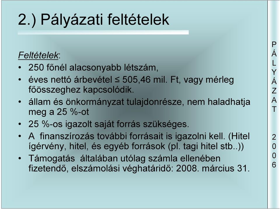 állam és önkormányzat tulajdonrésze, nem haladhatja meg a 5 %-ot 5 %-os igazolt saját forrás szükséges.