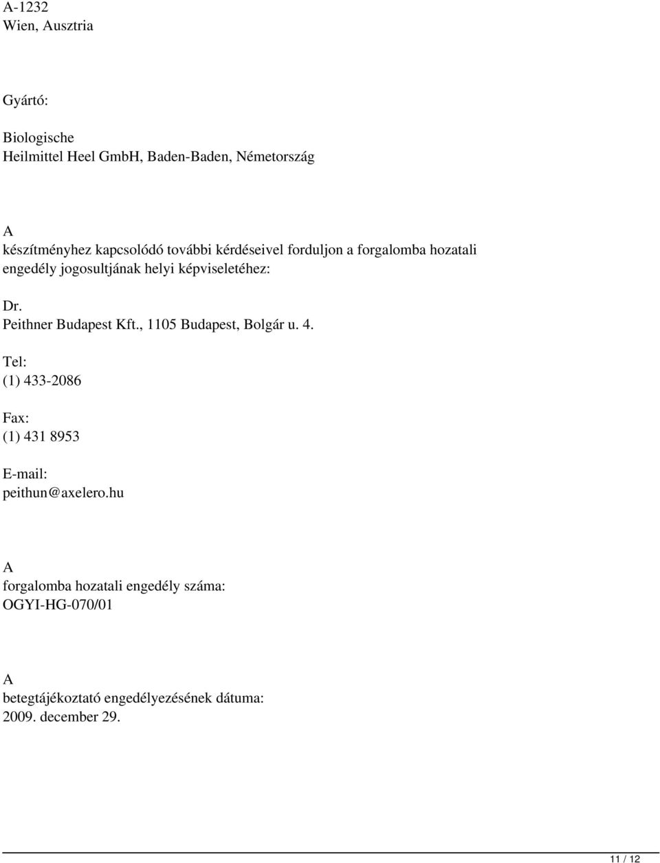 Peithner Budapest Kft., 1105 Budapest, Bolgár u. 4. Tel: (1) 433-2086 Fax: (1) 431 8953 E-mail: peithun@axelero.