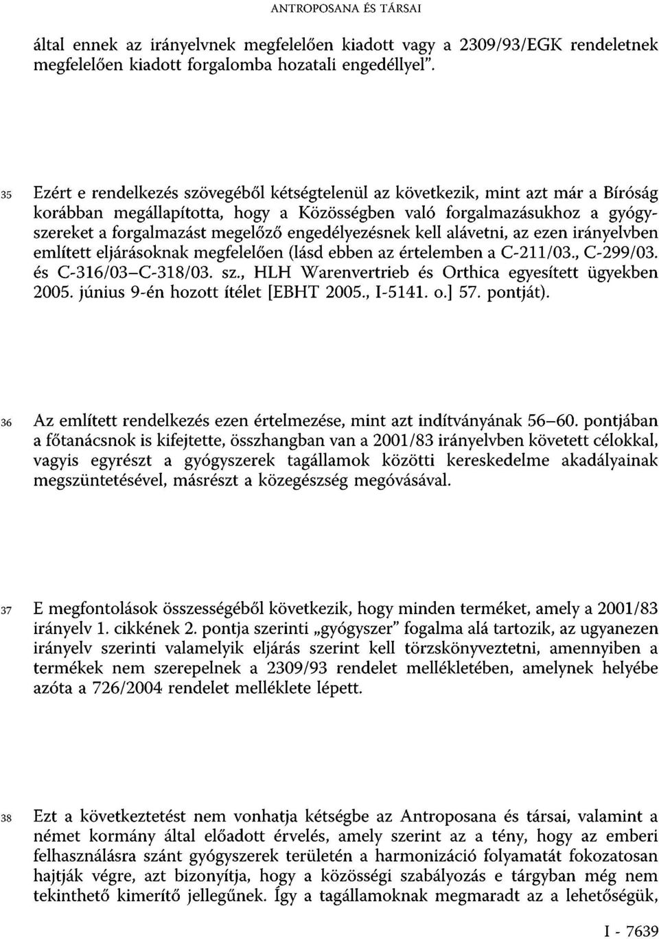 engedélyezésnek kell alávetni, az ezen irányelvben említett eljárásoknak megfelelően (lásd ebben az értelemben a C-211/03., C-299/03. és C-316/03-C-318/03. sz.